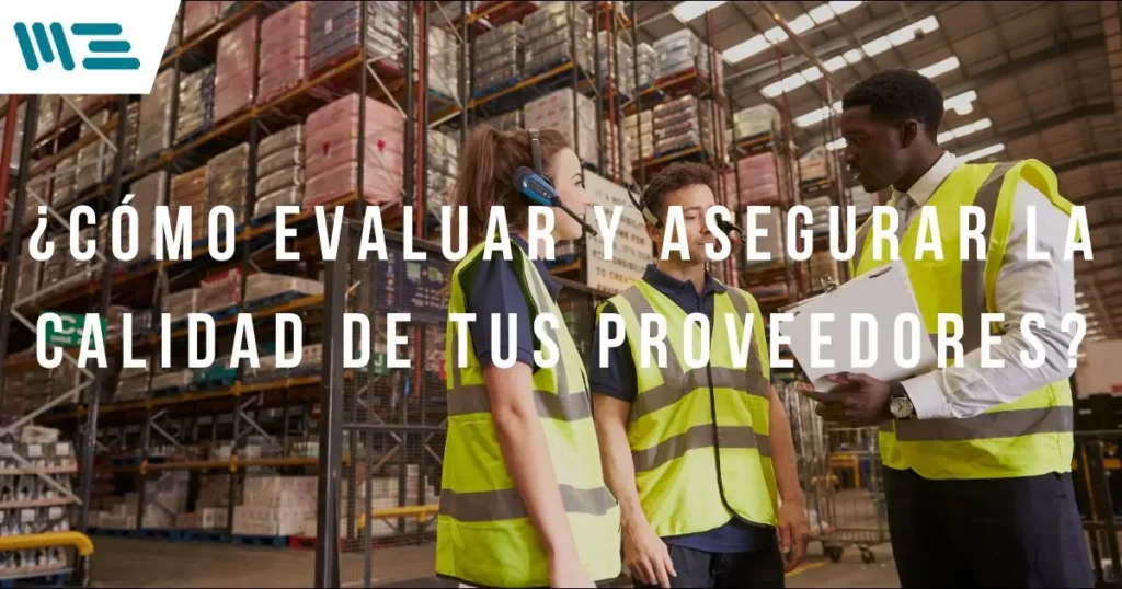 ¿Cómo evaluar la calidad de tus proveedores?