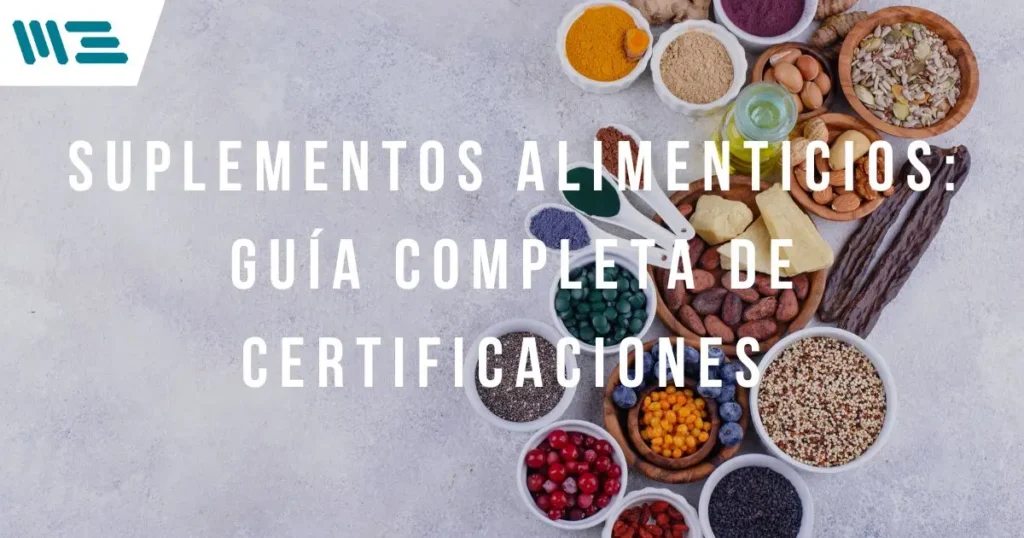 Suplementos Alimenticios: Guía Completa de Certificaciones para Destacar en el Mercado Global