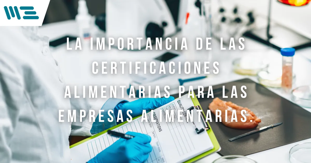 La Importancia de las Certificaciones Alimentarias para las Empresas Alimentarias.
